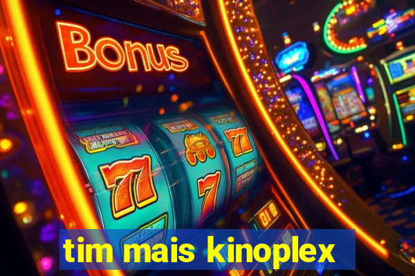 tim mais kinoplex